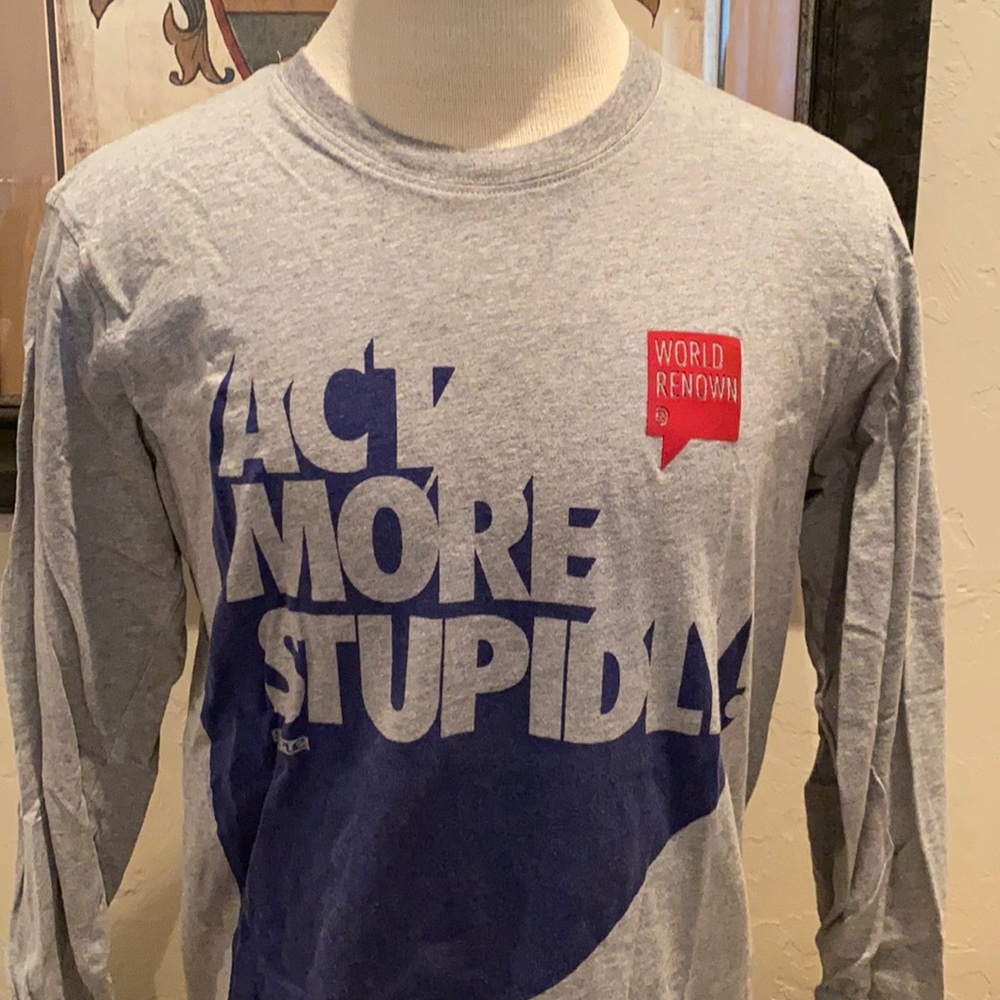 Staple World Renown “Act More Stupidly” long sleeve tee shirt